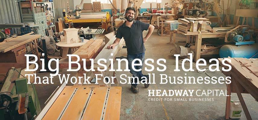 Big Business Ideas That Work for Small Businesses