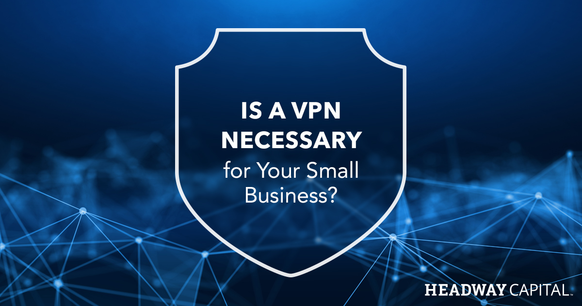 What is a VPN and Does Your Business Need One