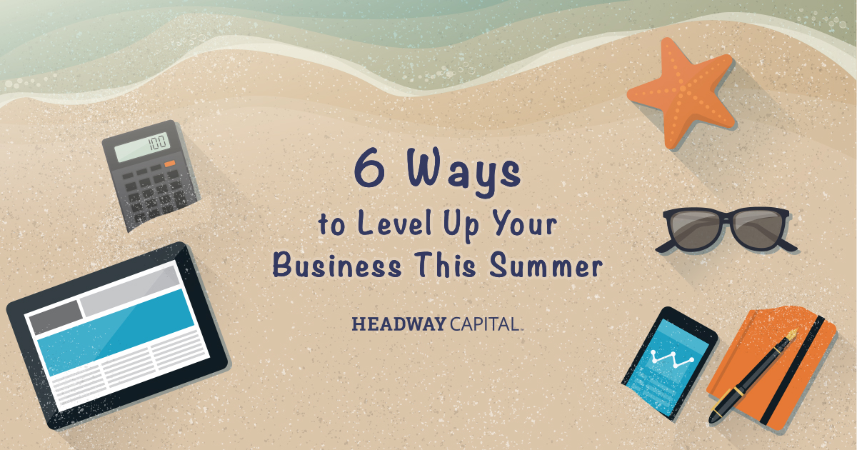 6 Ways to Use the Summer Slowdown to Grow Your Business