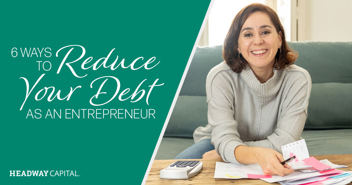 6 Ways to Reduce Your Debt as an Entrepreneur - Headway Capital Blog