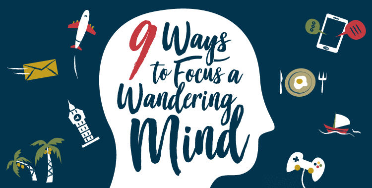 9 Ways to Focus a Wandering Mind