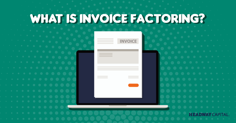 Why Invoice Factoring is a Smart Solution for Your Business