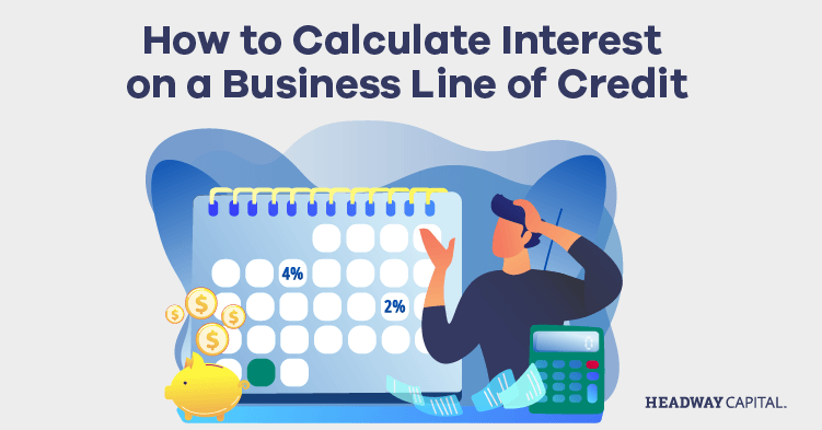 How Does Interest Work on a Line of Credit? - Headway Capital Blog